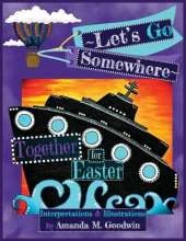 LET'S GO SOMEWHERE TOGETHER for EASTER