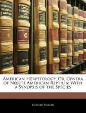 American Herpetology, Or, Genera of North American Reptilia: With a Synopsis of the Species