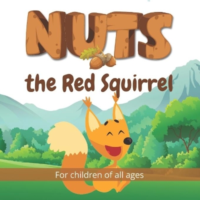 Nuts the Red Squirrel: Follow the adventures of Nuts the Red Squirrel in this beautifully illustrated children's book.