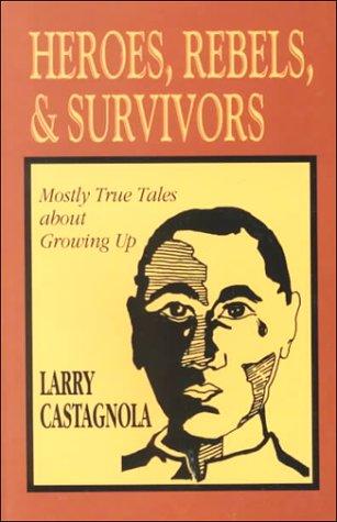 Heros, Rebels and Survivors: Mostly True Tales About Growing Up