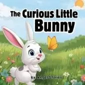 The Curious Little Bunny: A Sweet Bedtime Storybook About Curiosity, Friendship, and Adventure for Toddlers and Preschool Kids (Ages 1-5): A beautifully illustrated children's picture book to spark wonder, encourage exploration, and make bedtime magical.