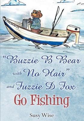 Buzzie B Bear "With No Hair" and Fuzzie D Fox Go Fishing