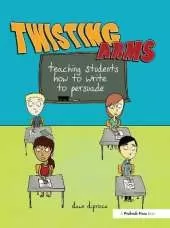 Twisting Arms: Teaching Students How to Write to Persuade
