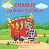Charlie, the Adventure Trolley: A Day at the Ocean