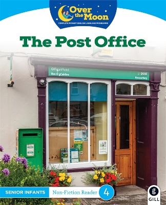 OVER THE MOON The Post Office: Senior Infants Non-Fiction Reader 4