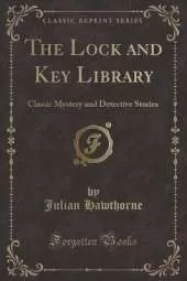 The Lock and Key Library: Classic Mystery and Detective Stories (Classic Reprint)