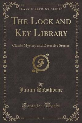 The Lock and Key Library: Classic Mystery and Detective Stories (Classic Reprint)