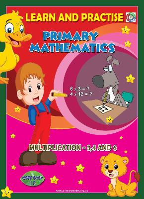 LEARN AND PRACTISE,  PRIMARY MATHEMATICS,  WORKBOOK ~ 18: Multiplication - 3,4 and 6