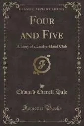 Four and Five: A Story of a Lend-a-Hand Club (Classic Reprint)