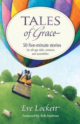 Tales of Grace: 50 five-minute stories for all-age talks, sermons and assemblies