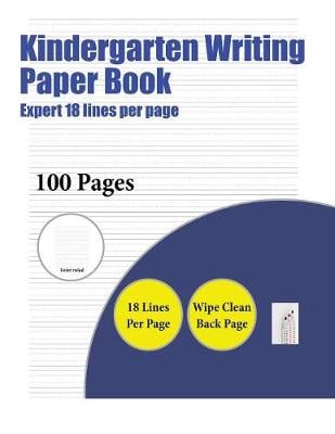 Kindergarten Writing Paper Book (Highly Advanced 18 Lines Per Page): A Handwriting and Cursive Writing Book with 100 Pages of Extra Large 8.5 by 11.0 Inch Writing Practise Pages. This Book Has Guidelines for Practising Writing.