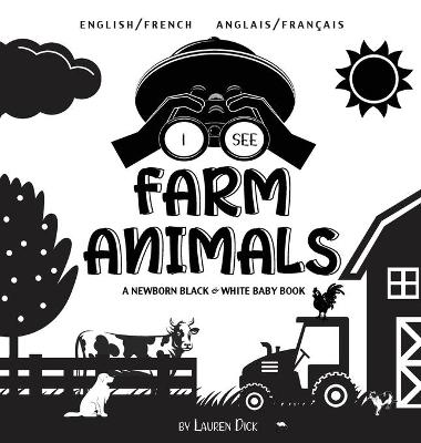 I See Farm Animals: Bilingual (English / French) (Anglais / Francais) A Newborn Black & White Baby Book (High-Contrast Design & Patterns) (Cow, Horse, Pig, Chicken, Donkey, Duck, Goose, Dog, Cat, and More!) (Engage Early Readers: Children's Learning Books