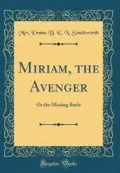 Miriam, the Avenger: Or the Missing Bride (Classic Reprint)