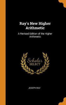 Ray's New Higher Arithmetic: A Revised Edition of the Higher Arithmetic