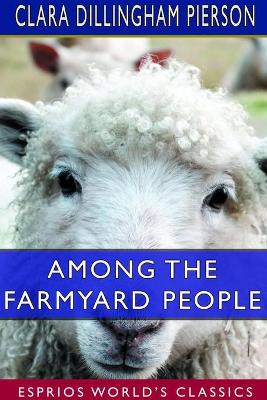 Among the Farmyard People (Esprios Classics): Illustrated by F. C. GORDON