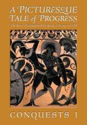 A Picturesque Tale of Progress: The Story of Humankind for Readers Young and Old: Conquests I