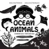 I See Ocean Animals: Bilingual (English / French) (Anglais / Francais) A Newborn Black & White Baby Book (High-Contrast Design & Patterns) (Whale, Dolphin, Shark, Turtle, Seal, Octopus, Stingray, Jellyfish, Seahorse, Starfish, Crab, and More!) (Engage Ear