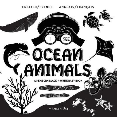 I See Ocean Animals: Bilingual (English / French) (Anglais / Francais) A Newborn Black & White Baby Book (High-Contrast Design & Patterns) (Whale, Dolphin, Shark, Turtle, Seal, Octopus, Stingray, Jellyfish, Seahorse, Starfish, Crab, and More!) (Engage Ear