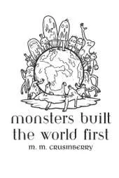 Monsters Built the World First