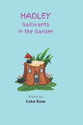 HADLEY Gallivants in the Garden