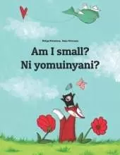 Am I small? Ni yomuinyani?: Children's Picture Book English-Lozi / Rozi / Silozi / Serotse / Sekololo (Bilingual Edition)