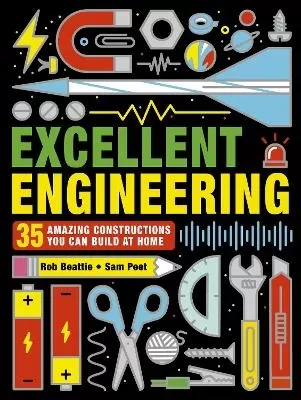 Excellent Engineering: 35 Amazing Constructions You Can Build at Home