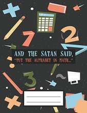 And the Satan Said Put the Alphabet in Math: A4 Math Notebook Graph Paper with 100 pages of squared paper to practice your mathematics exercises