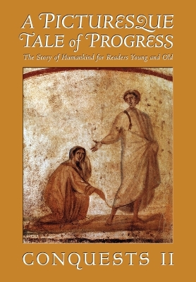 A Picturesque Tale of Progress: The Story of Humankind for Young and Old: Conquests II