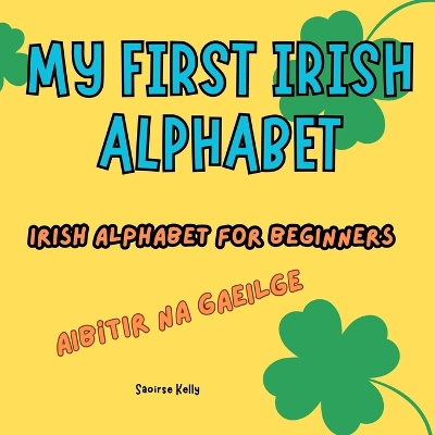 My First Irish Alphabet. Irish Alphabet for Beginners: A Fun and Simple Bilingual Guide for Kids