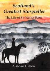 Scotland's Greatest Storyteller: The Life of Sir Walter Scott
