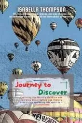 Journey to Discover: Exploring the World's Wonders and Learning About Nature and History
