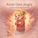 Rosie gets angry: A story about big emotions