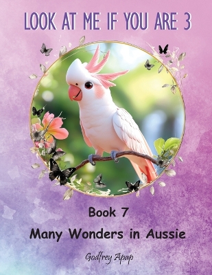 Look at me if you are 3: Book 7 - Many Wonders in Aussie