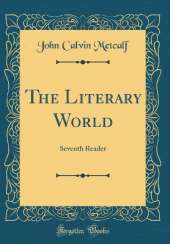 The Literary World: Seventh Reader (Classic Reprint)