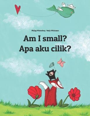 Am I small? Apa aku cilik?: English-Javanese (Basa Jawa): Children's Picture Book (Bilingual Edition)