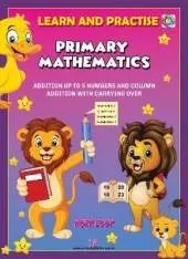 LEARN AND PRACTISE,  PRIMARY MATHEMATICS,  WORKBOOK ~ 15: ADDITION UP TO 5 NUMBERS AND COLUMN ADDITION WITH CARRYING OVER.