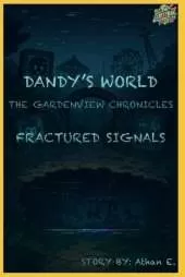 Dandy's World The GardenView Chronicles: Book 2: Fractured Signals