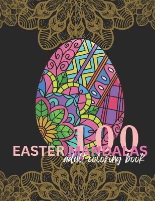 100 easter mandalas: coloring book for adults and children