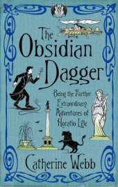 The Obsidian Dagger: Being the Further Extraordinary Adventures of Horatio Lyle: Number 2 in series