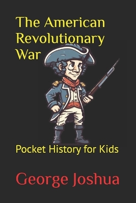 The American Revolutionary War: Pocket History for Kids