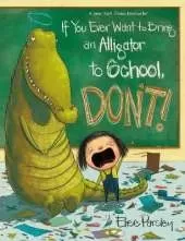 If You Ever Want to Bring an Alligator to School, Don't!