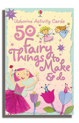 50 Fairy Things to Make and Do
