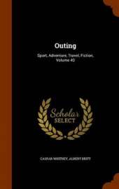 Outing: Sport, Adventure, Travel, Fiction, Volume 40