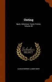 Outing: Sport, Adventure, Travel, Fiction, Volume 40