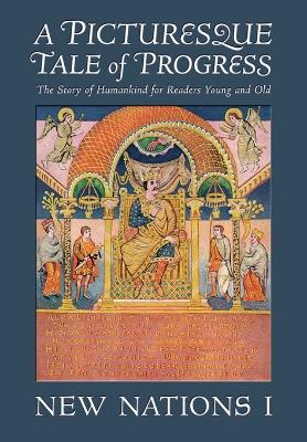A Picturesque Tale of Progress: The Story of Humankind for Readers Young and Old: New Nations I