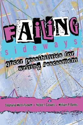 Failing Sideways: Queer Possibilities for Writing Assessment