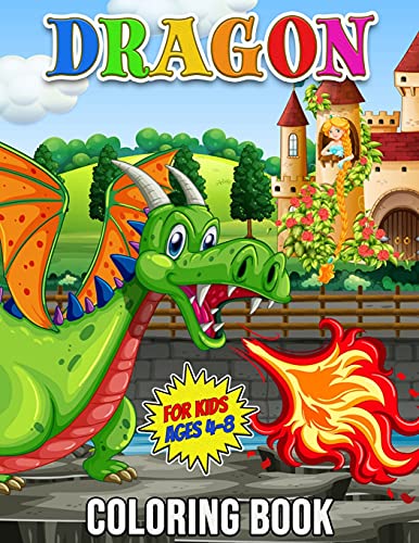 Dragon Coloring Book for Kids Ages 4-8: 30 Unique Illustrations to Color, Wonderful Dragon Book for Teens, Boys and Kids, Great Animal Activity Book for Children and Toddlers who Love to play and Enjoy with Cute Dragons