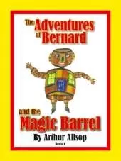 The Adventures of Bernard and the Magic Barrel