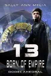 13 Born Of Empire: The Last Heir and the Unregistered Orphan: A Galactic Quest for Survival