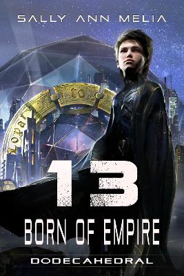 13 Born Of Empire: The Last Heir and the Unregistered Orphan: A Galactic Quest for Survival